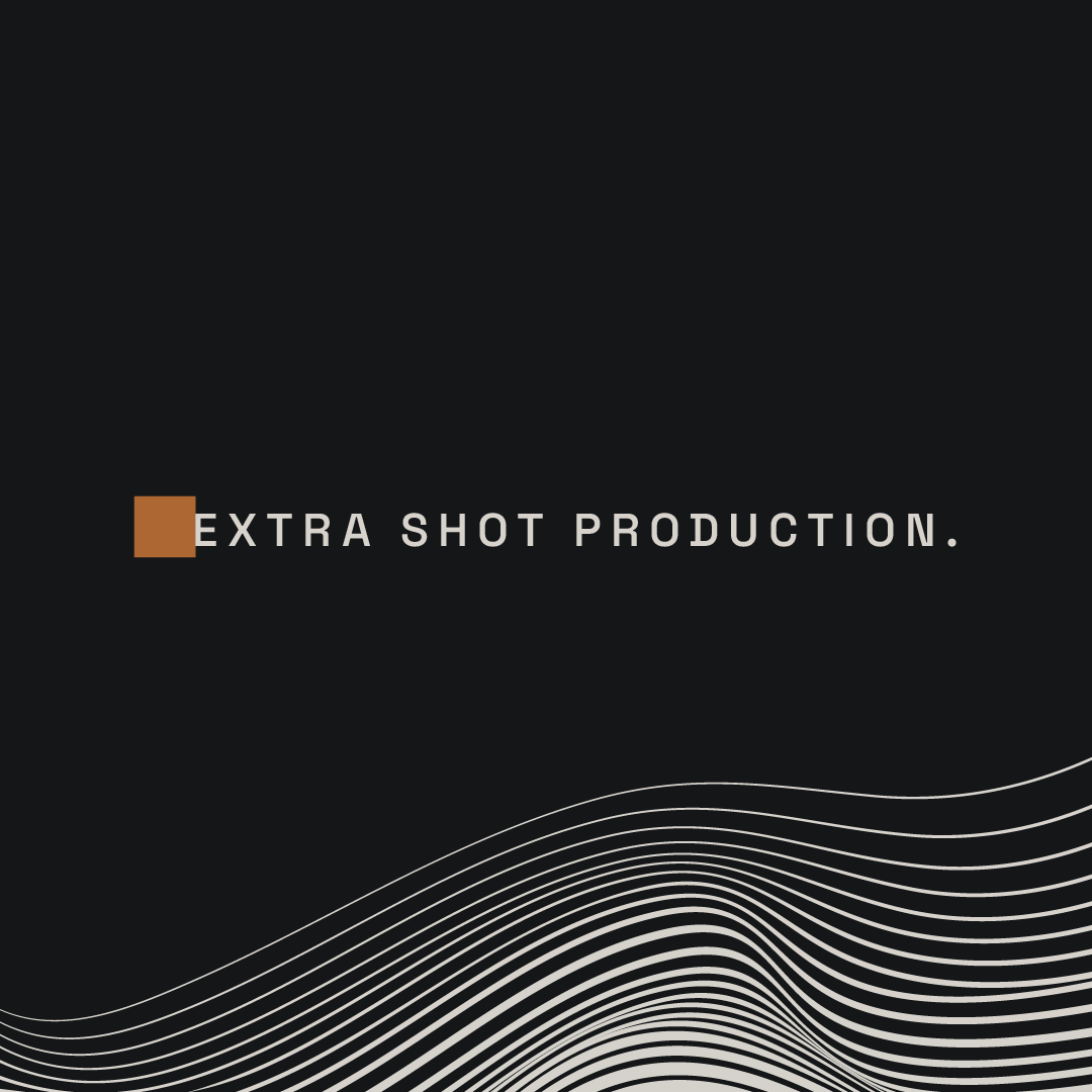 EXTRA SHOT PRODUCTION.